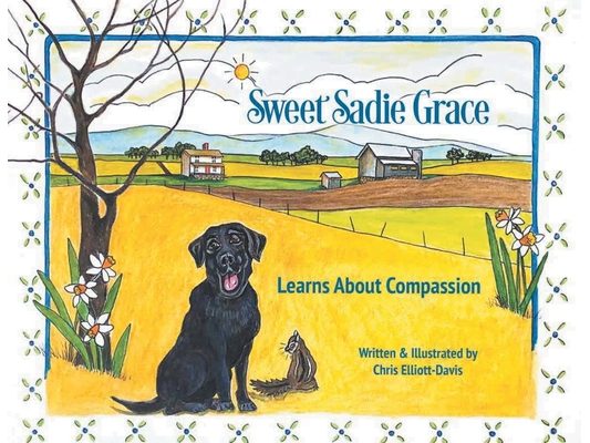 Sweet Sadie Grace Learns About Compassion: Written and Illustrated by Chris Elliott-Davis