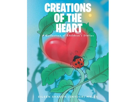 Creations of the Heart: A Collection of Children's Stories