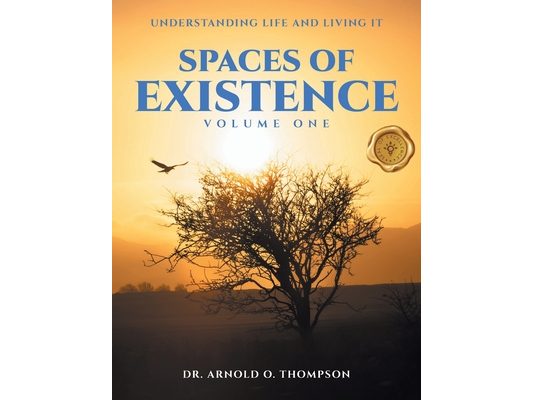 Spaces of Existence Volume One: Understanding Life and Living It