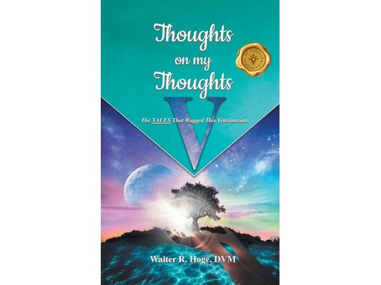 Thoughts on my Thoughts V: The TALES That Wagged This Veterinarian
