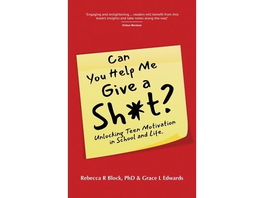 Can You Help Me Give a Sh*t?: Unlocking Teen Motivation in School and Life