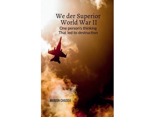 We Der Superior- World War II: One person's thinking that led to destruction