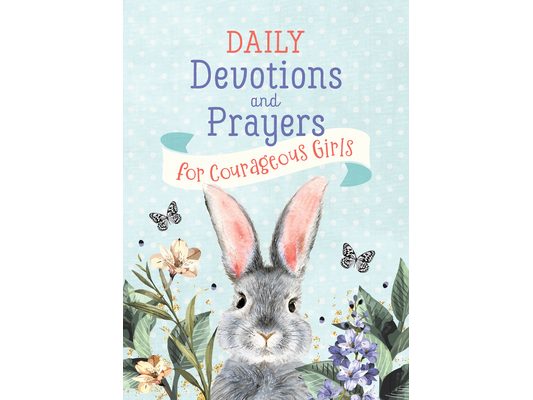 Daily Devotions and Prayers for Courageous Girls
