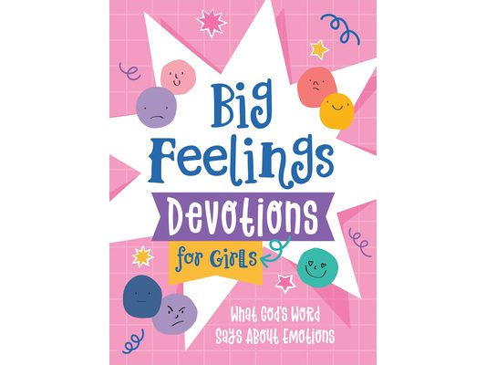 Big Feelings Devotions for Girls: What God's Word Says about Emotions