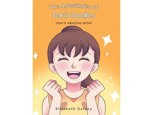 The Adventures of Dani Doodles: Dani's Amazing Wish!