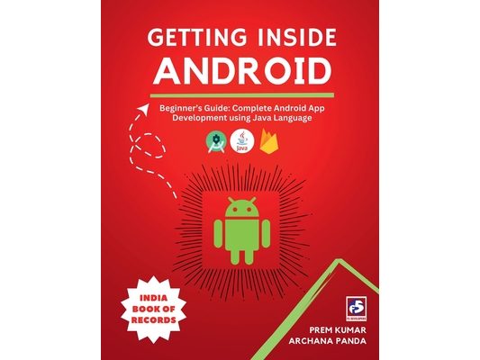 Getting Inside Android: Beginner's Guide: Complete Android App Development using Java