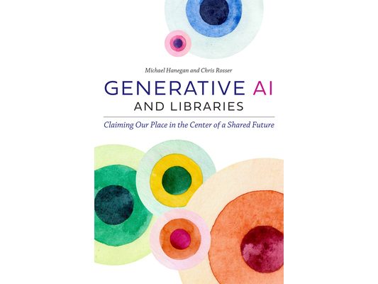 Generative AI and Libraries: Claiming Our Place in the Center of a Shared Future