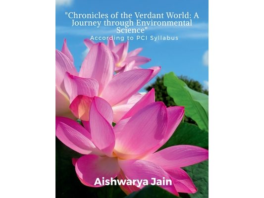 "Chronicles of the Verdant World: A Journey through Environmental Science" According to PCI Syllabus