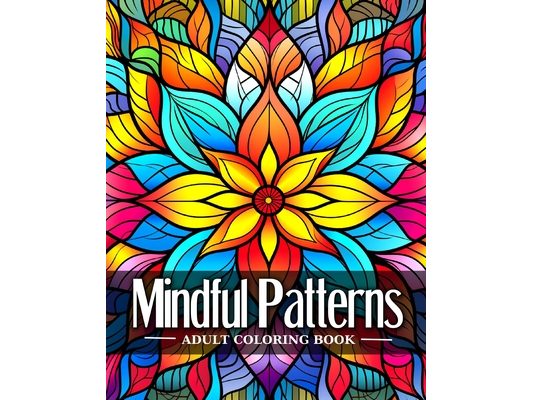 Mindful Patterns Adult Coloring Book: Mindfulness Coloring Pages