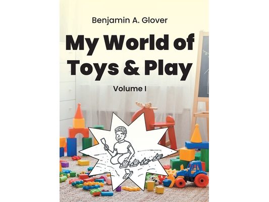 My World of Toys and Play: Volume I