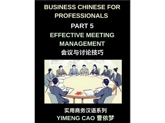 Business Chinese for Professionals (Part 5)- Effective Meeting Management in China, Strategies, Language, and Cultural Insights for International Prof