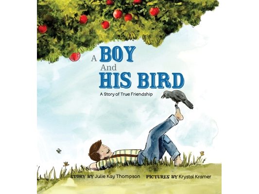 A Boy And His Bird: A Story of True Friendship