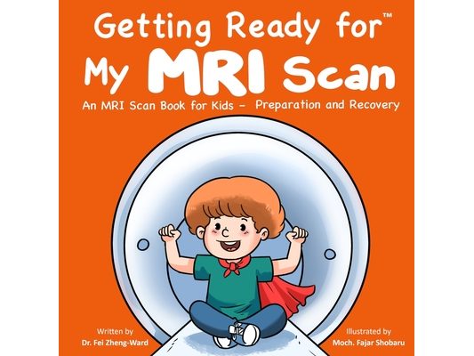Getting Ready for My MRI Scan: An MRI Scan Book for Kids - Preparation and Recovery