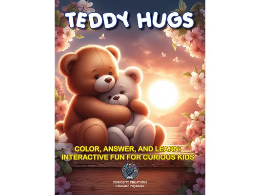 Teddy Hugs: Color, Answer, and Learn: Interactive Fun for Curious Kids