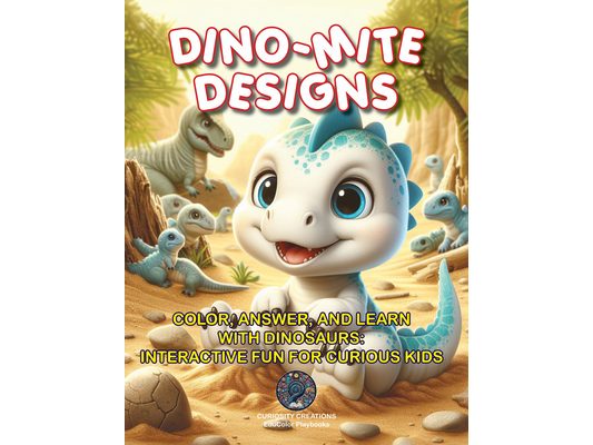 Dino-Mite Designs: Color, Answer, and Learn with Dinosaurs: Interactive Fun for Curious Kids