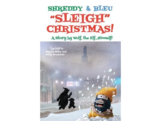 Shreddy & Bleu Sleigh Christmas!: As told by Wolf the Elf, Himself!