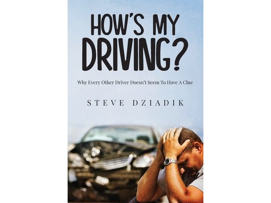 How's My Driving?: Why Every Other Driver Doesn't Seem To Have A Clue