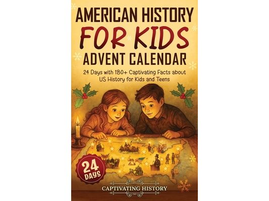 American History for Kids Advent Calendar: 24 Days with 180] Captivating Facts about US History for Kids and Teens