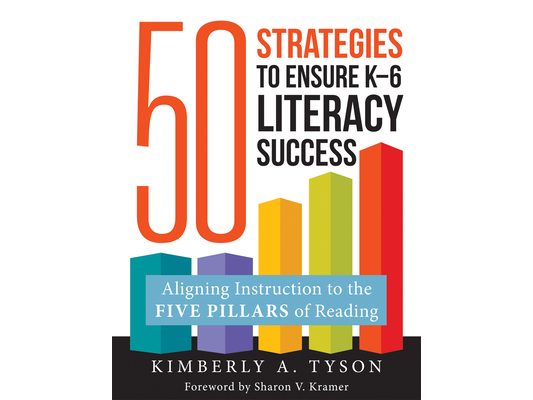 Fifty Strategies to Ensure K-6 Literacy Success: Aligning Instruction to the Five Pillars of Reading (Fifty Evidence-Based Instructional Strategies to