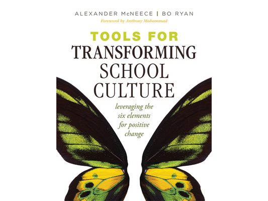 Tools for Transforming School Culture: Leveraging the Six Elements for Positive Change (Practical Tools for Collaboration and School Culture)
