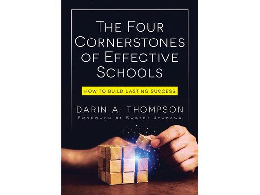The Four Cornerstones of Effective Schools: How to Build Lasting Success (Strengthen Mindset, School Culture, Instructional Capacity, and Collaboratio