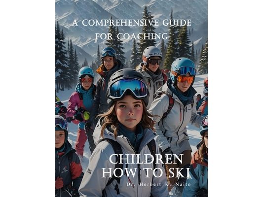 A Comprehensive Guide For Coaching Children How To Ski