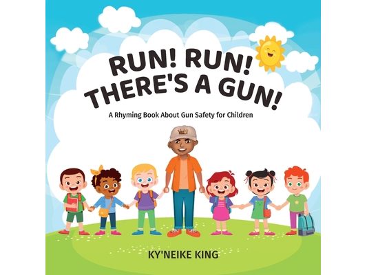 Run! Run! There's A Gun!, A Rhyming Book About Gun Safety for Children