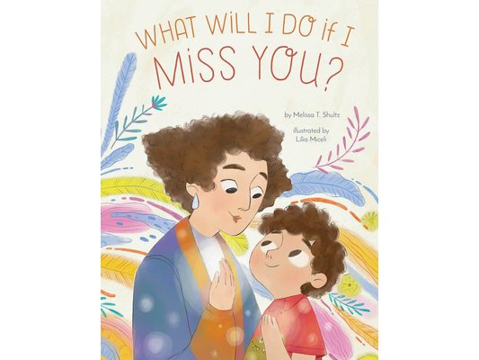 What Will I Do If I Miss You?: A Picture Book for Separation Anxiety