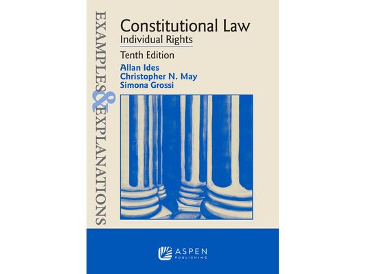 Examples & Explanations for Constitutional Law: Individual Rights