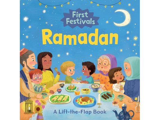 First Festivals: Ramadan: A Lift-The-Flap Book