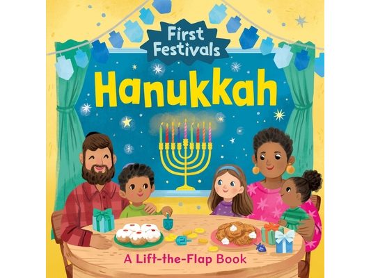 First Festivals: Hanukkah: A Lift-The-Flap Book