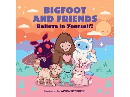 Bigfoot and Friends (Board Book): Believe in Yourself!