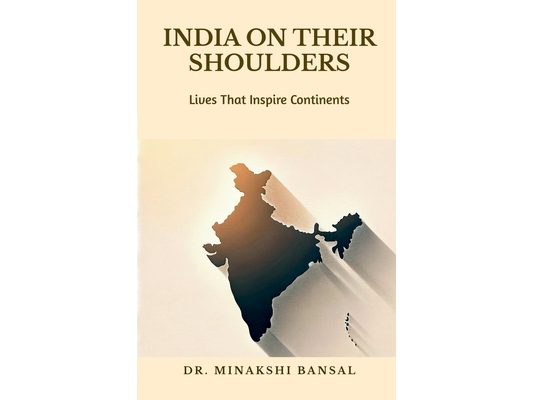 India on Their Shoulders: Lives That Inspire Continents