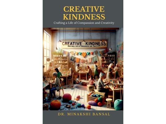 Creative Kindness: Crafting a Life of Compassion and Creativity