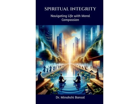 Spiritual Integrity: Navigating Life with Moral Compassion