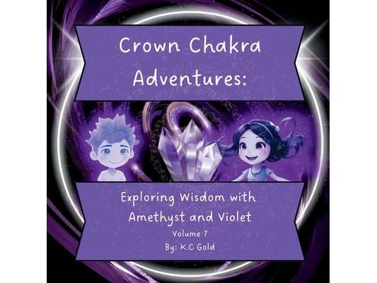 Crown Chakra Adventures: Exploring Wisdom with Amethyst and Violet