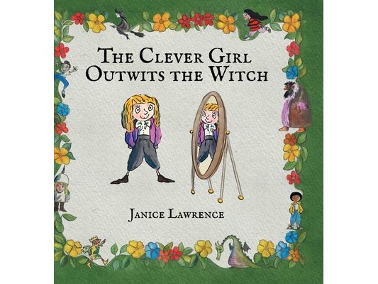 The Clever Girl Outwits the Witch: A Clever Girl Adventure About Creative Problem-Solving