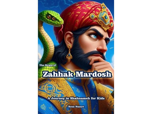 The Reign of Zahhak Mardosh: A Journey in Shahnameh for Kids