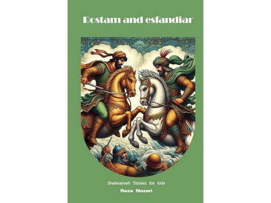 Rostam and Esfandiar: Shahnameh Stories for Kids