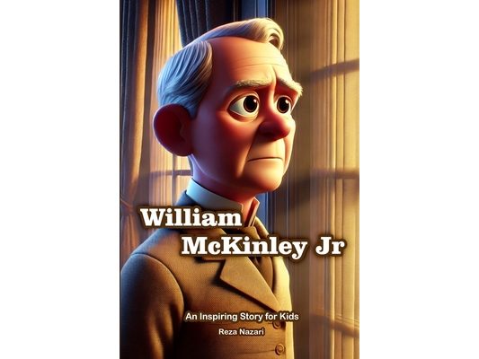 The Story of William McKinley: An Inspiring Story for Kids