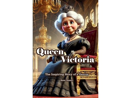 Queen Victoria: The Inspiring Story of a Genius