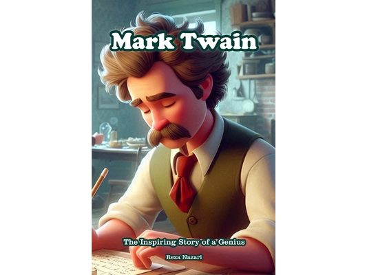 Mark Twain: The Inspiring Story of a Genius