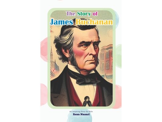 The Story of James Buchanan: An Inspiring Story for Kids