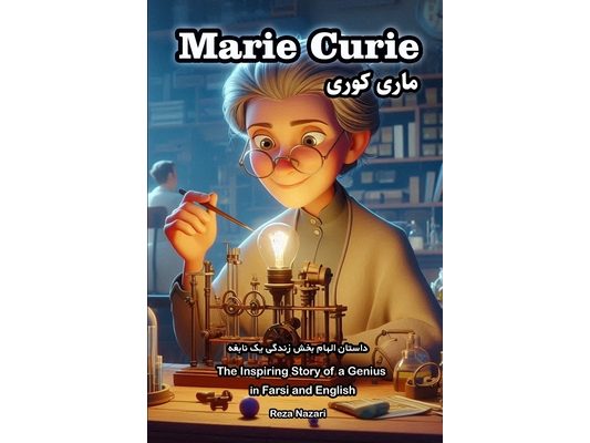 Marie Curie: The Inspiring Story of a Genius in Farsi and English