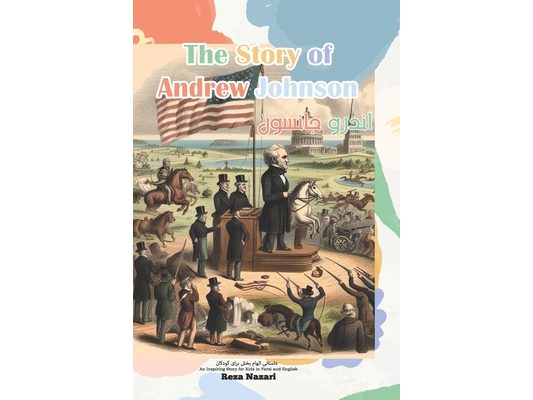 The Story of Andrew Johnson: An Inspiring Story for Kids in Farsi and English