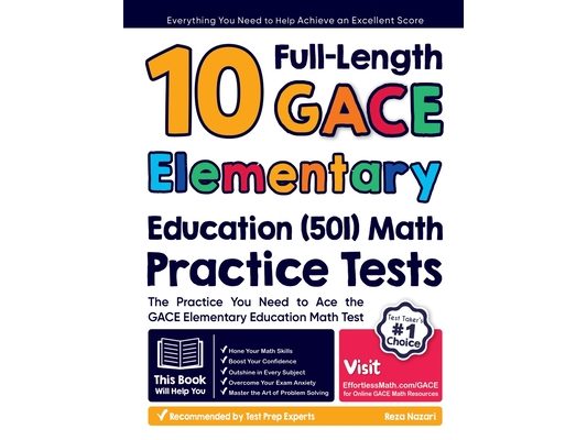 10 Full-Length GACE Elementary Education (501) Math Practice Tests: The Practice You Need to Ace the GACE Elementary Education Math Test