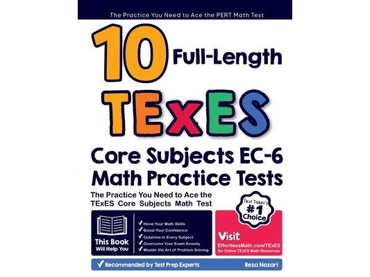 10 Full Length TExES Core Subjects EC-6 Math Practice Tests: The Practice You Need to Ace the TExES Core Subjects Math Test