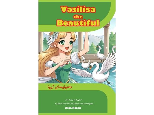 Vasilisa the Beautiful: A Classic Fairy Tale for Kids in Farsi and English