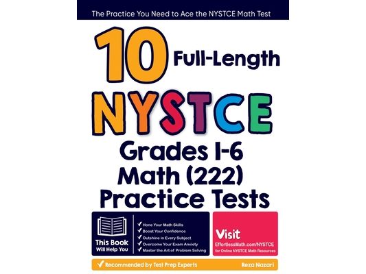 10 Full Length NYSTCE Grades 1-6 Math (222) Practice Tests: The Practice You Need to Ace the NYSTCE Math Test