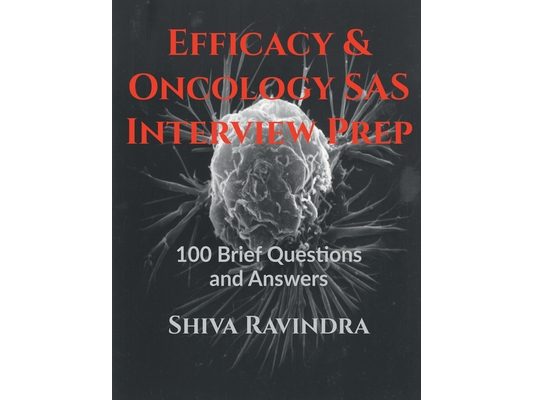 Efficacy & Oncology SAS: Interview Prep: 100 Vital Questions and Answers